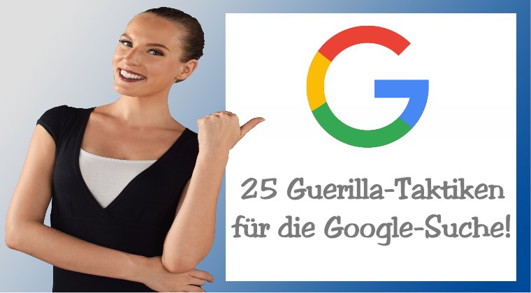 25 Guerilla-Taktiken für die Google-Suche!